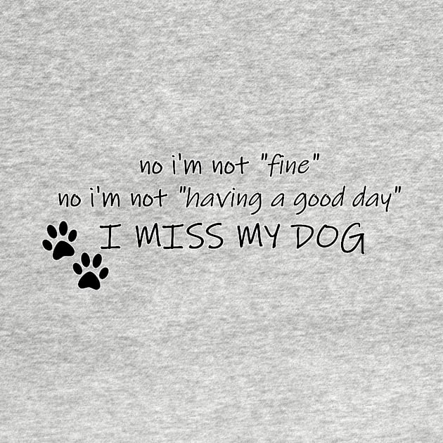 No I'm Not Fine, I Miss My Dog by coffins